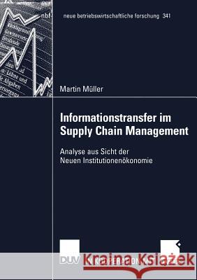 Informationstransfer Im Supply Chain Management: Analyse Aus Sicht Der Neuen Institutionenökonomie Müller, Martin 9783835000261 Deutscher Universitats Verlag