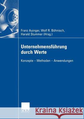 Unternehmensführung Durch Werte: Konzepte -- Methoden -- Anwendungen Auinger, Franz 9783835000315 Deutscher Universitats Verlag