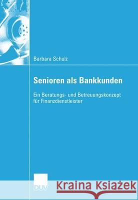 Senioren ALS Bankkunden: Ein Beratungs- Und Betreuungskonzept Für Finanzdienstleister Oberbeck, Prof Dr Herbert 9783835000476 Deutscher Universitatsverlag