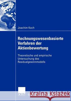 Rechnungswesenbasierte Verfahren Der Aktienbewertung: Theoretische Und Empirische Untersuchung Des Residualgewinnmodells Koch, Joachim 9783835000674