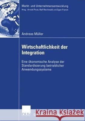 Wirtschaftlichkeit Der Integration: Eine Ökonomische Analyse Der Standardisierung Betrieblicher Anwendungssysteme Müller, Andreas 9783835001183 Deutscher Universitatsverlag