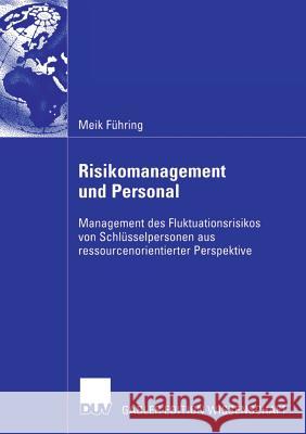 Risikomanagement Und Personal: Management Des Fluktuationsrisikos Von Schlüsselpersonen Aus Ressourcenorientierter Perspektive Wächter, Prof Dr Hartmut 9783835005556 Springer