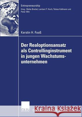 Der Realoptionsansatz ALS Controllinginstrument in Jungen Wachstumsunternehmen Kerstin Faa Kerstin Faass Prof Dr Malte Brettel 9783835007949 Springer