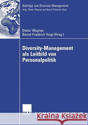 Diversity-Management ALS Leitbild Von Personalpolitik Voigt, Bernd Wagner, Dieter  9783835007963