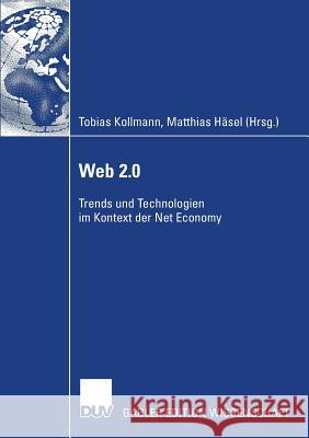 Web 2.0: Trends Und Technologien Im Kontext Der Net Economy Kollmann, Tobias 9783835008366 Springer