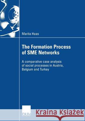 The Formation Process of Sme Networks: A Comparative Case Analysis of Social Processes in Austria, Belgium and Turkey Marita Haas Prof Rudolf Vetschera 9783835008540 Deutscher Universitats Verlag