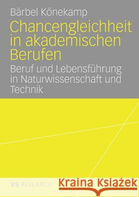 Chancengleichheit in Akademischen Berufen: Beruf Und Lebensführung in Naturwissenschaft Und Technik Könekamp, Bärbel 9783835070004 Deutscher Universitats Verlag