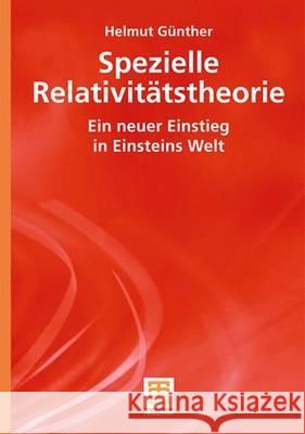 Spezielle Relativitätstheorie: Ein Neuer Einstieg in Einsteins Welt Günther, Helmut 9783835101708 Vieweg+Teubner