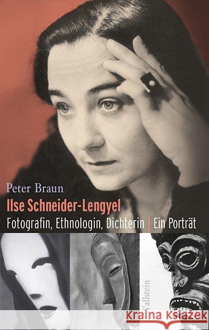 Ilse Schneider-Lengyel : Fotografin, Ethnologin, Dichterin. Ein Porträt Braun, Peter 9783835333901