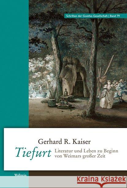 Tiefurt : Literatur und Leben zu Beginn von Weimars großer Zeit Kaiser, Gerhard R. 9783835336599 Wallstein