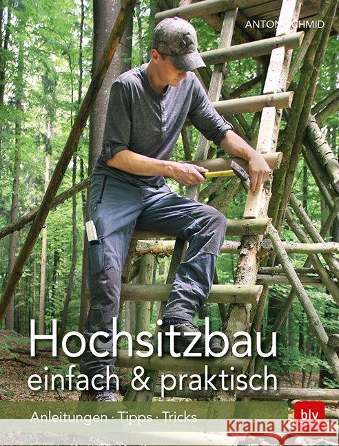 Hochsitzbau einfach & praktisch : Anleitungen · Tipps · Tricks Schmid, Anton 9783835418189