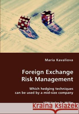 Foreign Exchange Risk Management- Which hedging techniques can be used by a mid-size company Kavaliova, Maria 9783836412612 VDM Verlag