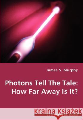 Photons Tell The Tale: How Far Away Is It? Murphy, James S. 9783836427715 VDM Verlag