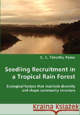 Seedling Recruitment in a Tropical Rain forest Paine, C. E. Timothy 9783836429269 VDM Verlag