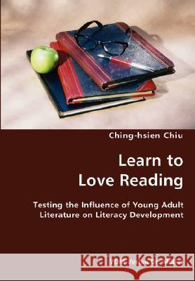 Learn to Love Reading- Testing the Influence of Young Adult Literature on Literacy Development Ching-Hsien Chiu 9783836434119