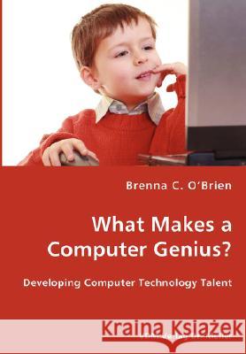 What Makes a Computer Genius? - Developing Computer Technology Talent Brenna C O'Brien 9783836436410 VDM Verlag Dr. Mueller E.K.