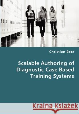 Scalable Authoring of Diagnostic Case Based Training Systems Christian Betz 9783836449731