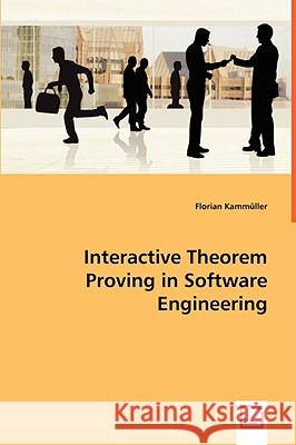 Interactive Theorem Proving in Software Engineering Florian Kammuller 9783836457699 VDM VERLAG DR. MUELLER E.K.