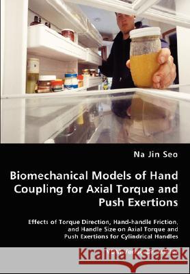 Biomechanical Models of Hand Coupling for Axial Torque and Push Exertions Na Jin Seo 9783836464314 VDM Verlag Dr. Mueller E.K.