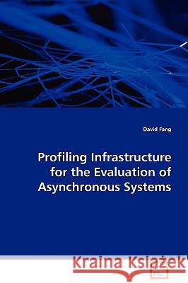 Profiling Infrastructure for the Evaluation of Asynchronous Systems David Fang 9783836475266 VDM Verlag