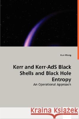 Kerr and Kerr-AdS Black Shells and Black Hole Entropy Xun Wang 9783836482929 VDM Verlag Dr. Mueller E.K.