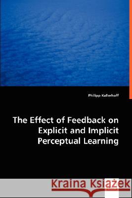 The Effect of Feedback on Explicit and Implicit Perceptual Learning Philipp Kallerhoff 9783836489348 VDM Verlag