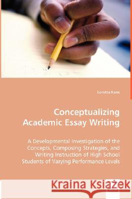 Conceptualizing Academic Essay Writing Loretta Kane 9783836490658 VDM Verlag