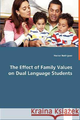 The Effect of Family Values on Dual Language Students Hector Rodriguez 9783836499491 VDM Verlag Dr. Mueller E.K.