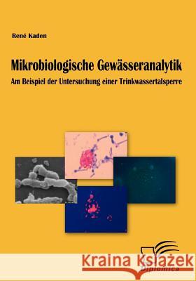 Mikrobiologische Gewässeranalytik: Am Beispiel der Untersuchung einer Trinkwassertalsperre Kaden, René 9783836667418 Diplomica