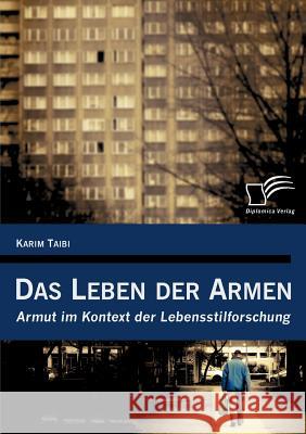 Das Leben der Armen: Armut im Kontext der Lebensstilforschung Taibi, Karim 9783836691581 Diplomica