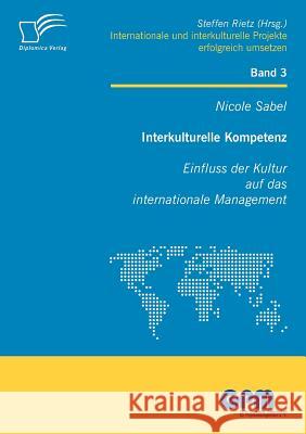 Interkulturelle Kompetenz: Einfluss der Kultur auf das internationale Management Sabel, Nicole 9783836696999 Diplomica