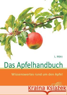 Das Apfelhandbuch: Wissenswertes rund um den Apfel März, L. 9783836698887