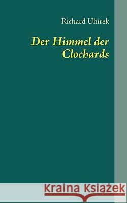 Der Himmel der Clochards Richard Uhirek 9783837000788 Books on Demand