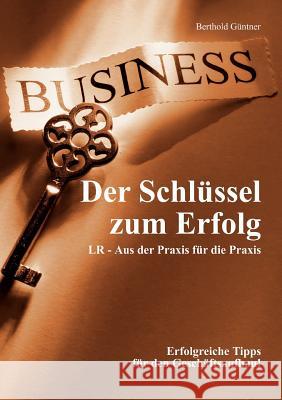 Der Schlüssel zum Erfolg: LR - Aus der Praxis für die Praxis Güntner, Berthold 9783837006360 Books on Demand