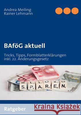 BAföG aktuell: Tricks, Tipps, Formblatterklärungen und Anlaufstellen Meiling, Andrea 9783837012156