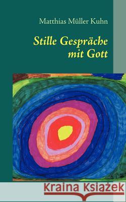 Stille Gespräche mit Gott Müller Kuhn, Matthias 9783837013009 Books on Demand