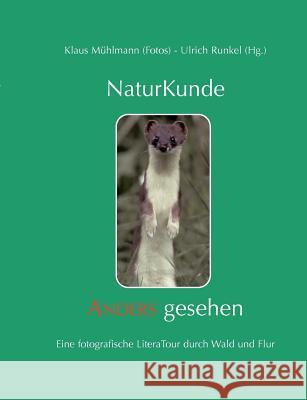 Naturkunde - Anders gesehen: Eine fotografische LiteraTour durch Wald und Flur Mühlmann, Klaus 9783837031577 Books on Demand