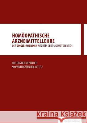 Homöopathische Arzneimittellehre aus dem Geist-/Gemütsbereich: Das geistige Wesen der 500 wichtigsten homöopathischen Heilmittel! Rathmer, Detlef 9783837036251