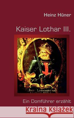 Kaiser Lothar III. Heinz H 9783837038743 Books on Demand