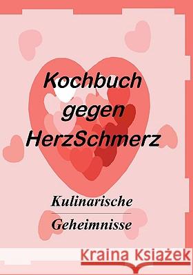 Das Kochbuch gegen Herzschmerz: Kulinarische Geheimnisse Vollmer, Markus 9783837041941 Bod