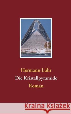 Die Kristallpyramide: Roman Lühr, Hermann 9783837044270 Books on Demand
