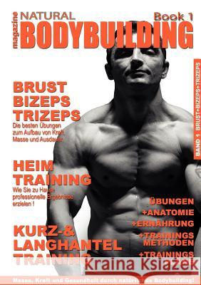 natural BODYBUILDING magazine BOOK 1: BRUST, BIZEPS, TRIZEPS und viele nützliche Tipps rund um Bodybuilding Kobylanski V. G., Janusz Z. 9783837044522 Books on Demand