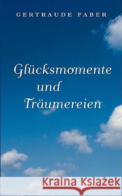 Glücksmomente und Träumereien Faber, Gertraude 9783837048933 Bod