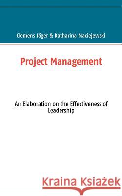 Project Management: An Elaboration on the Effectiveness of Leadership Jäger, Clemens 9783837053845 Books on Demand