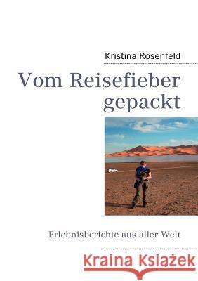 Vom Reisefieber gepackt: Erlebnisberichte aus aller Welt Kristina Rosenfeld 9783837082791 Books on Demand