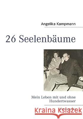 26 Seelenbäume: Mein Leben mit und ohne Hundertwasser Kampmann, Angelika 9783837088359 Bod