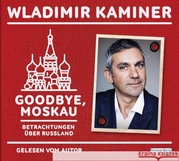 Goodbye, Moskau, 2 Audio-CDs : Betrachtungen über Russland, Lesung. Gesprochen vom Autor Kaminer, Wladimir 9783837137187 Random House Audio