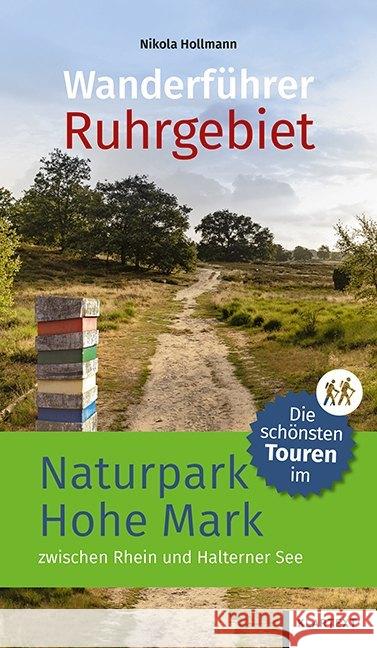 Wanderführer Ruhrgebiet. Bd.1 : Die schönsten Touren im Naturpark Hohe Mark zwischen Rhein und Halterner See Hollmann, Nikola 9783837521672 Klartext-Verlagsges.