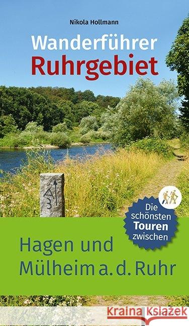 Wanderführer Ruhrgebiet. Bd.2 : Die schönsten Touren zwischen Hagen und Mülheim an der Ruhr Hollmann, Nikola 9783837522006 Klartext-Verlagsges.