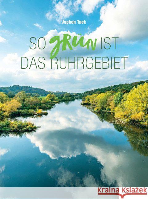 So grün ist das Ruhrgebiet Tack, Jochen 9783837525823 Klartext-Verlagsges.